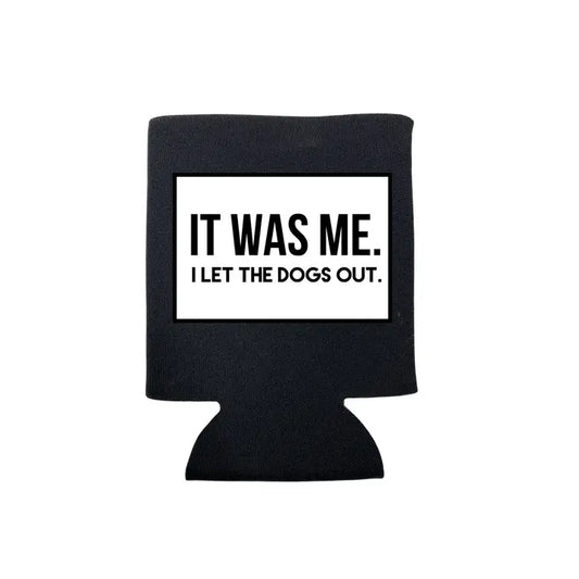 It was me, I let the dogs out koozie