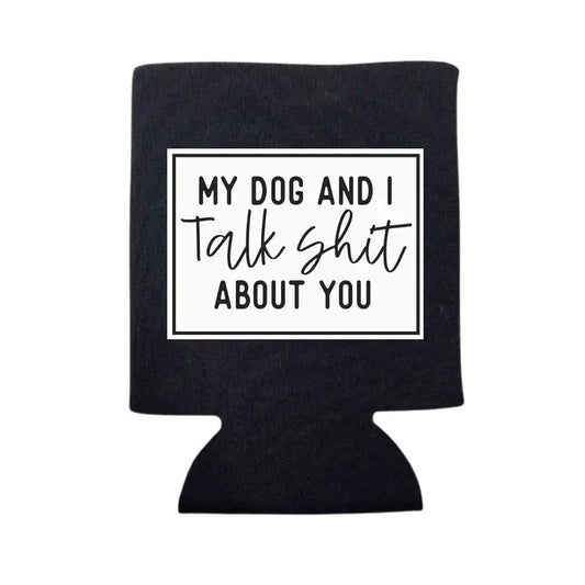 My Dog and I Talk Shit About You Can Cooler